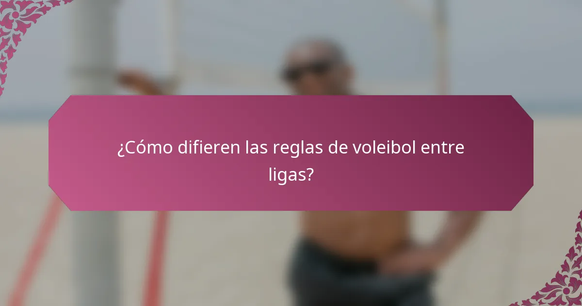 ¿Cómo difieren las reglas de voleibol entre ligas?