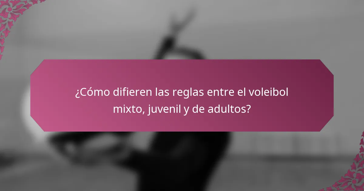 ¿Cómo difieren las reglas entre el voleibol mixto, juvenil y de adultos?