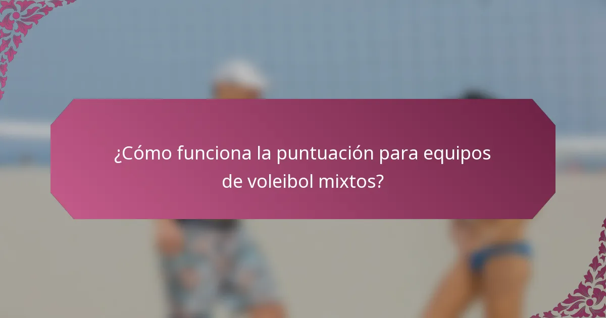 ¿Cómo funciona la puntuación para equipos de voleibol mixtos?