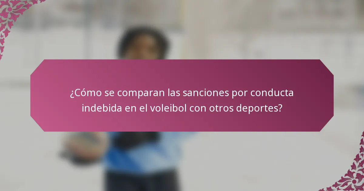 ¿Cómo se comparan las sanciones por conducta indebida en el voleibol con otros deportes?