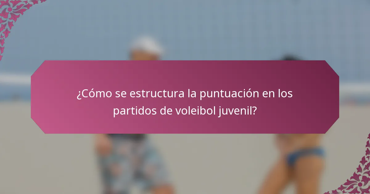 ¿Cómo se estructura la puntuación en los partidos de voleibol juvenil?