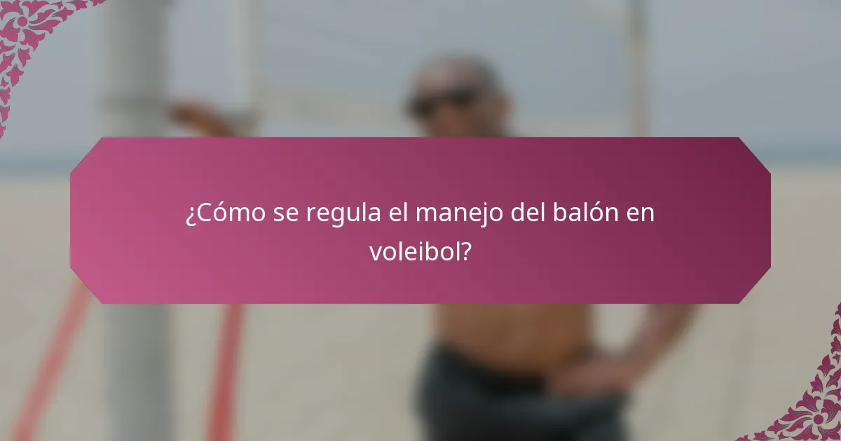 ¿Cómo se regula el manejo del balón en voleibol?