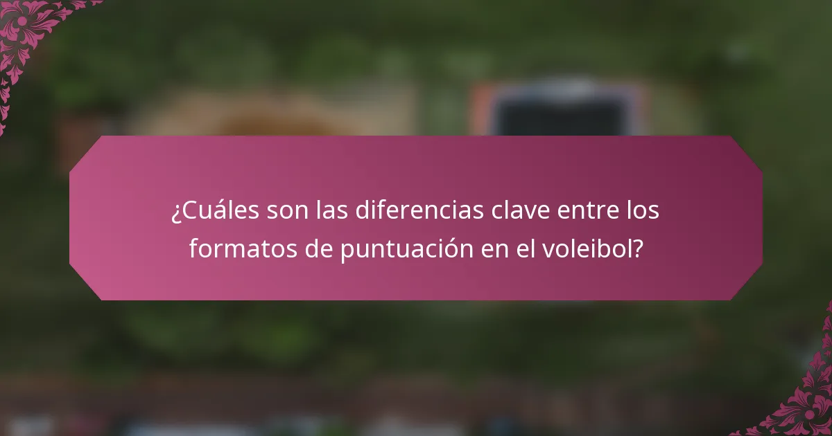 ¿Cuáles son las diferencias clave entre los formatos de puntuación en el voleibol?