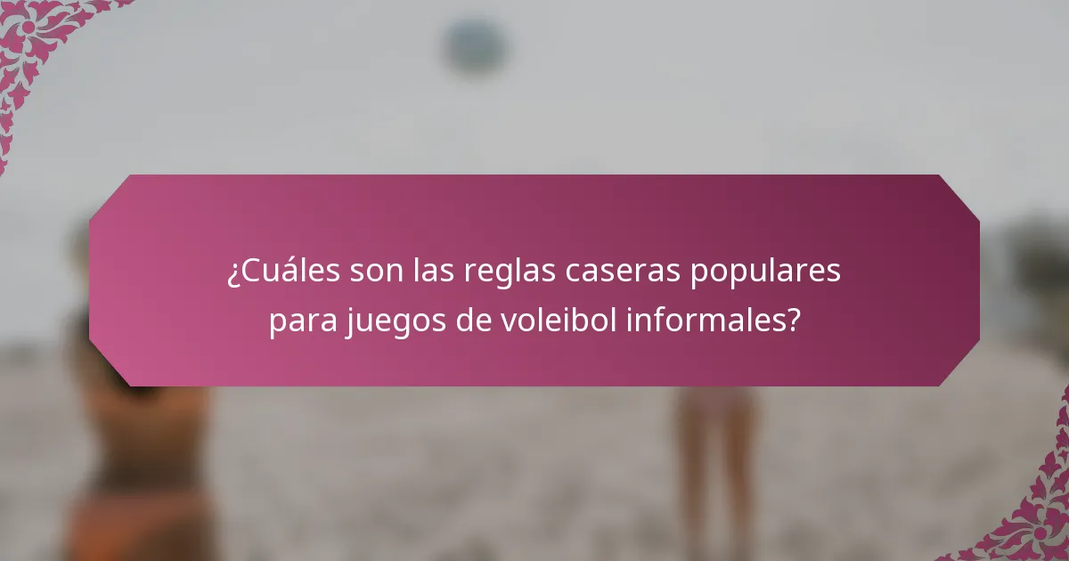 ¿Cuáles son las reglas caseras populares para juegos de voleibol informales?