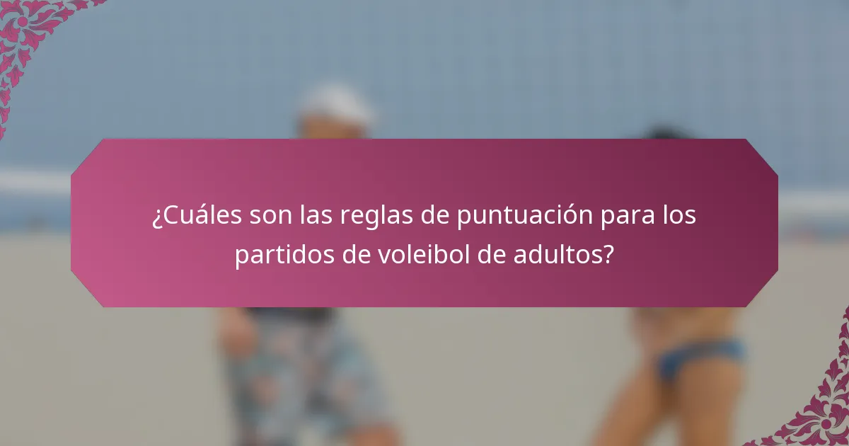 ¿Cuáles son las reglas de puntuación para los partidos de voleibol de adultos?