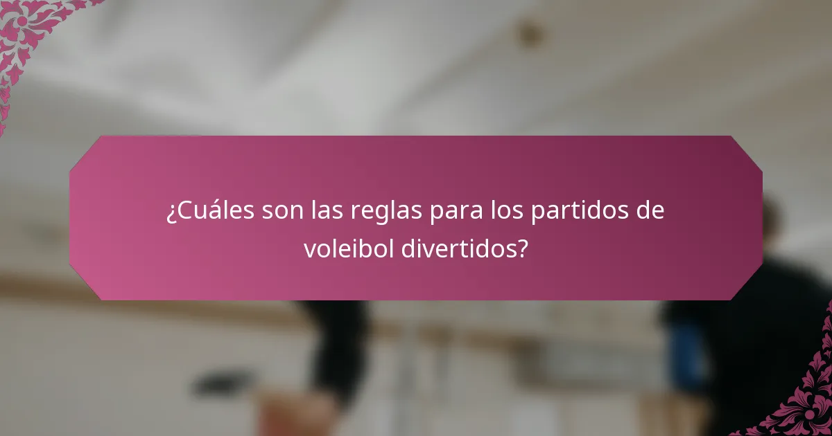 ¿Cuáles son las reglas para los partidos de voleibol divertidos?