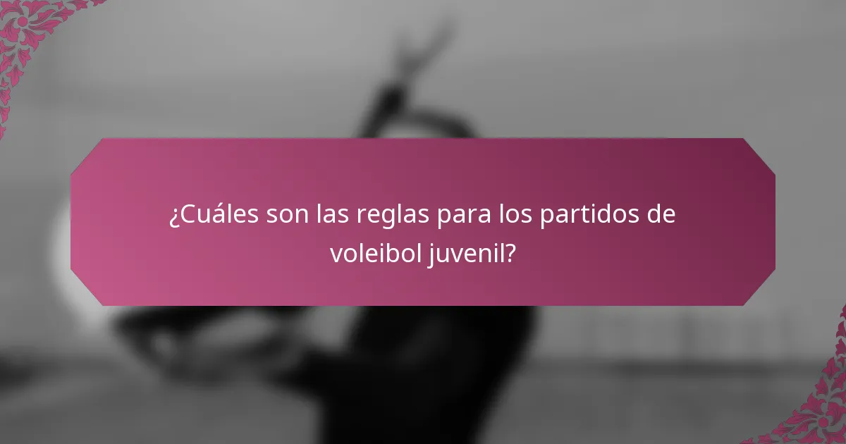 ¿Cuáles son las reglas para los partidos de voleibol juvenil?
