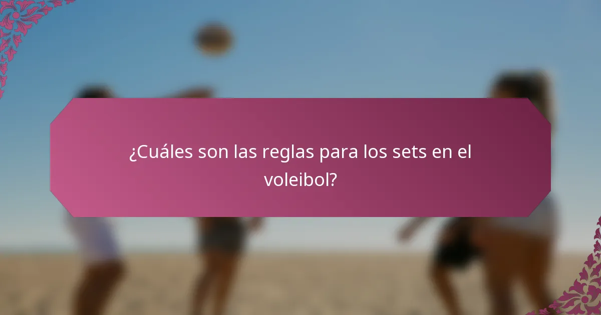 ¿Cuáles son las reglas para los sets en el voleibol?