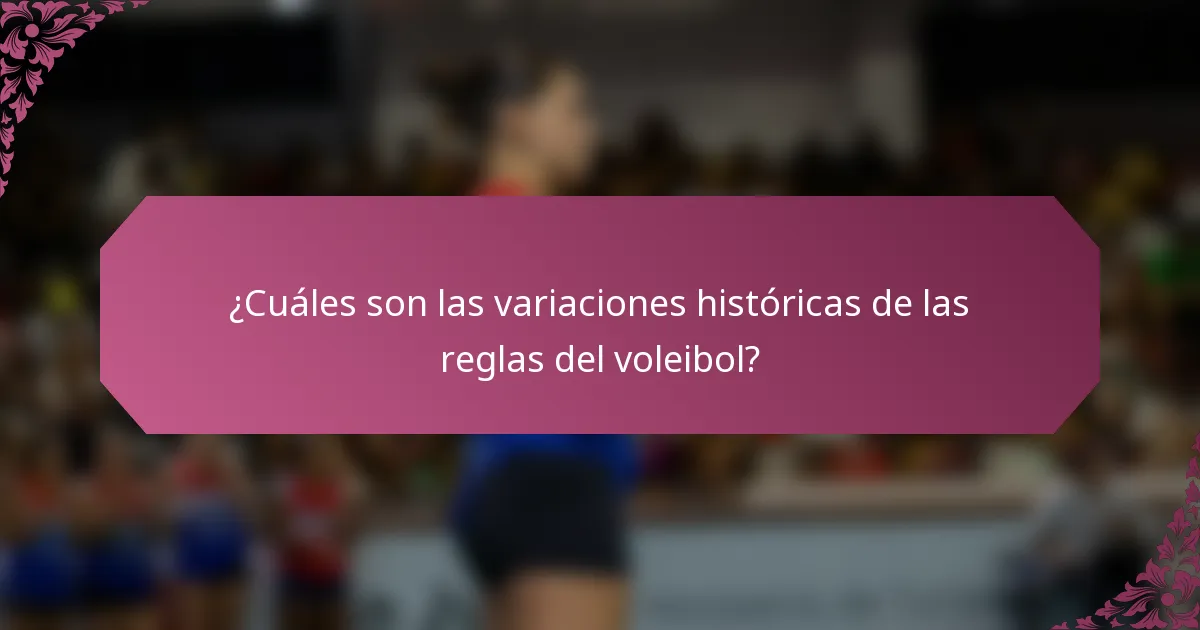 ¿Cuáles son las variaciones históricas de las reglas del voleibol?