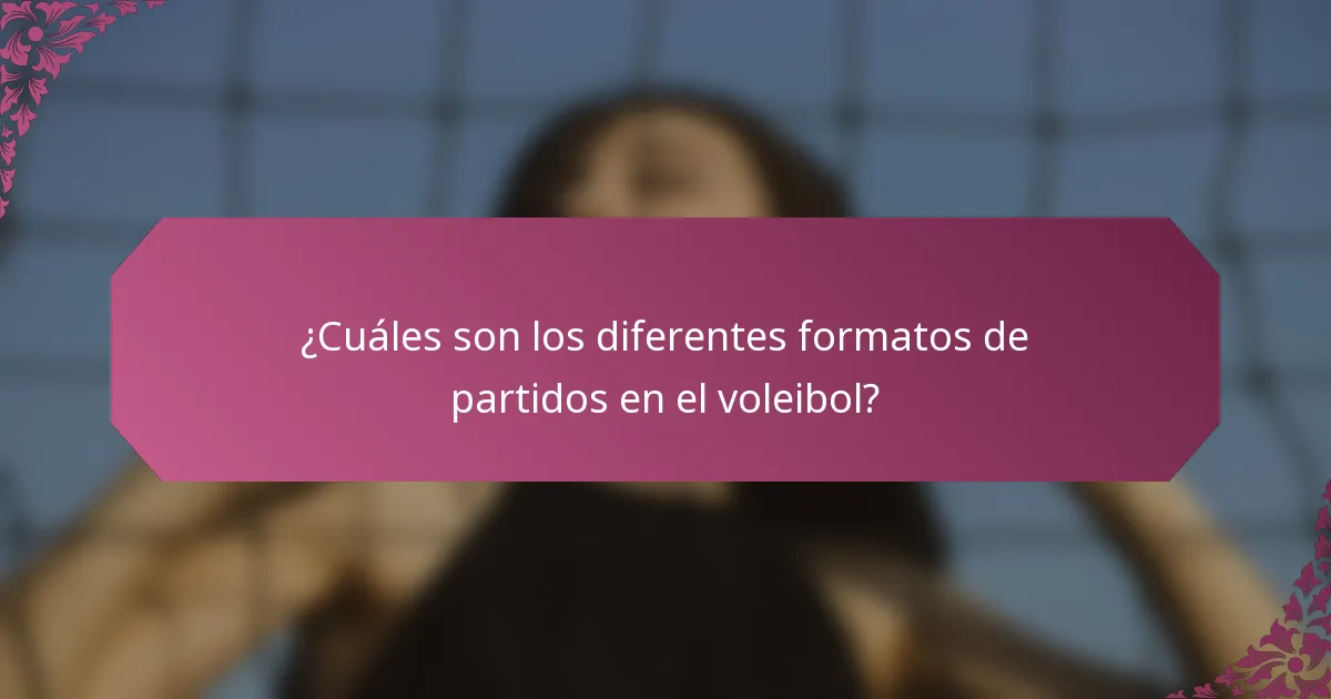 ¿Cuáles son los diferentes formatos de partidos en el voleibol?