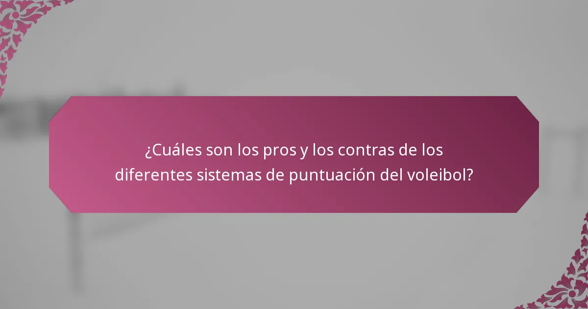 ¿Cuáles son los pros y los contras de los diferentes sistemas de puntuación del voleibol?