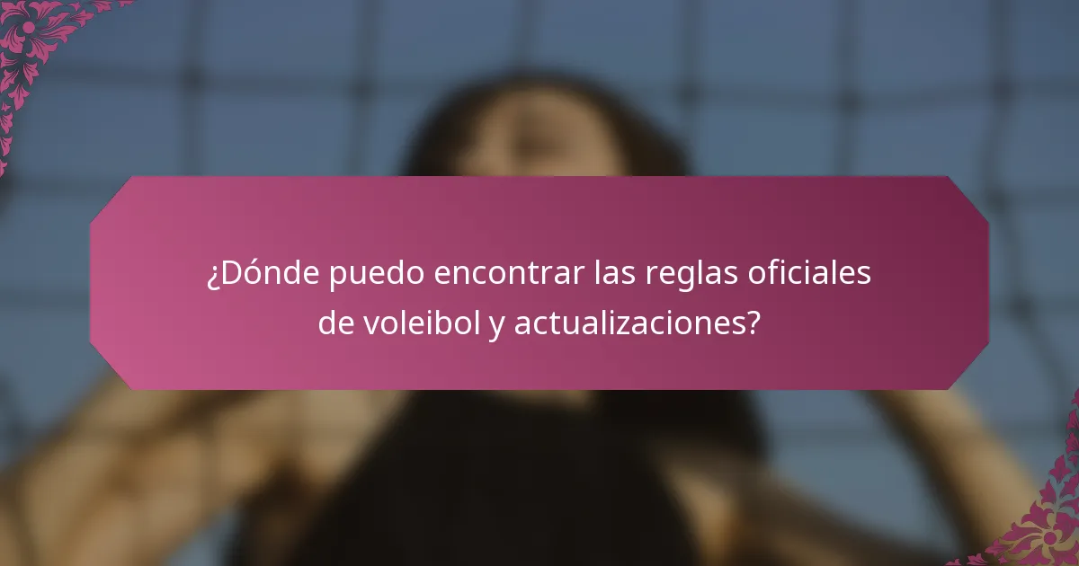 ¿Dónde puedo encontrar las reglas oficiales de voleibol y actualizaciones?