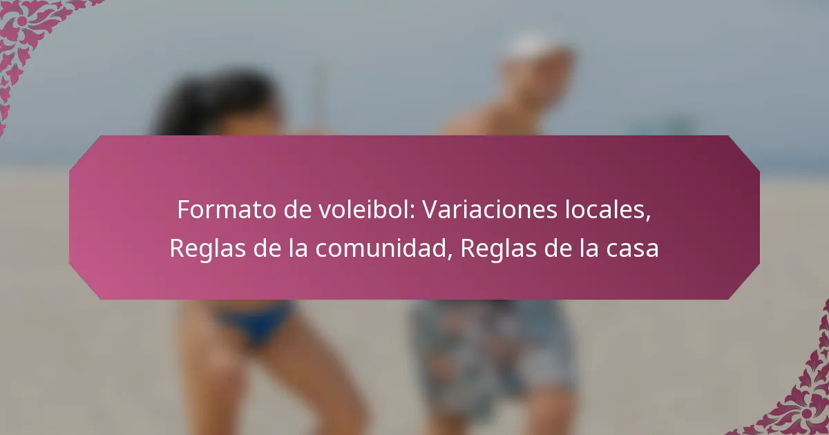 featured-image-formato-de-voleibol-variaciones-locales-reglas-de-la-comunidad-reglas-de-la-casa