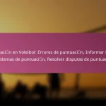 Puntuación en Voleibol: Errores de puntuación, Informar sobre problemas de puntuación, Resolver disputas de puntuación