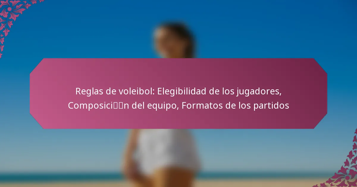 featured-image-reglas-de-voleibol-elegibilidad-de-los-jugadores-composicin-del-equipo-formatos-de-los-partidos