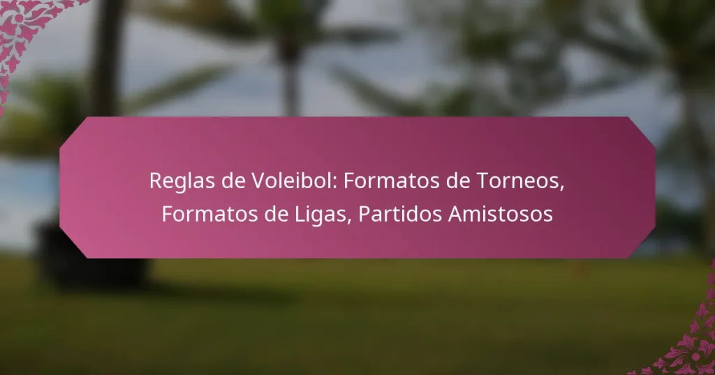 featured-image-reglas-de-voleibol-formatos-de-torneos-formatos-de-ligas-partidos-amistosos