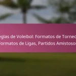 Reglas de Voleibol: Formatos de Torneos, Formatos de Ligas, Partidos Amistosos