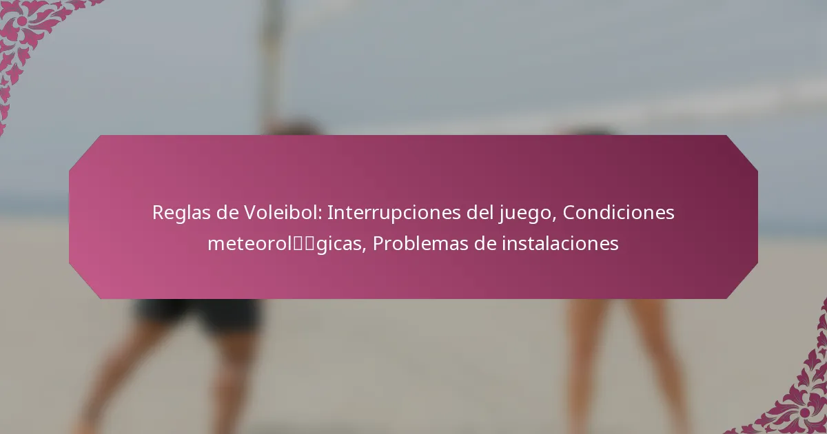 featured-image-reglas-de-voleibol-interrupciones-del-juego-condiciones-meteorolgicas-problemas-de-instalaciones