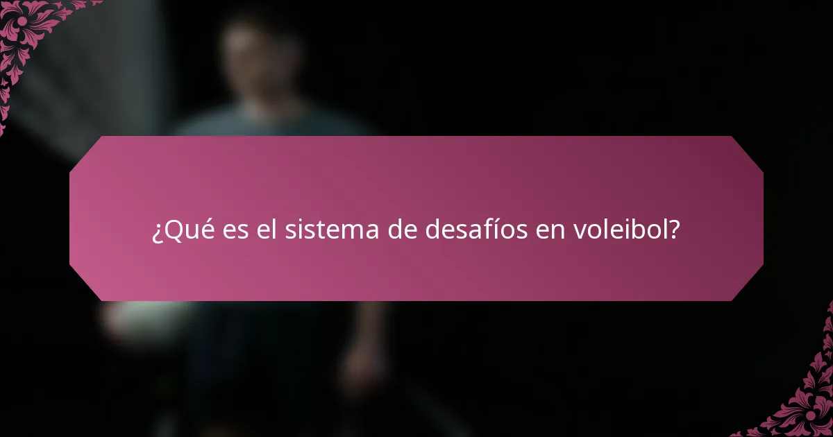 ¿Qué es el sistema de desafíos en voleibol?